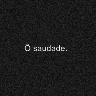 🔥SAUDADE🔥